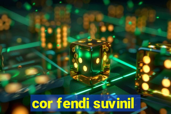 cor fendi suvinil